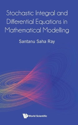Stochastic Integral and Differential Equations in Mathematical Modelling by Ray, Santanu Saha