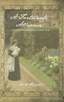 A Fortunate Alliance: A Pride and Prejudice Story by Poppet, Beth