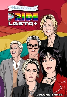 Female Force: Pride LGBTQ+: Ellen DeGeneres, Joan Jett, Kristen Stewart, Jane Lynch and Rosie O'Donnell by Ruckdeschel, Sandra C.