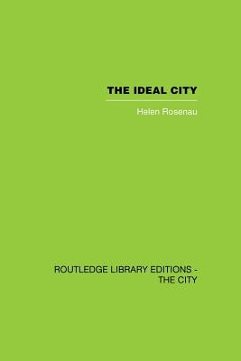 The Ideal City: Its Architectural Evolution in Europe by Rosenau, Helen