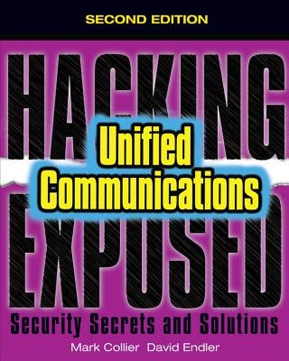 Hacking Exposed Unified Communications & Voip Security Secrets & Solutions, Second Edition by Collier, Mark
