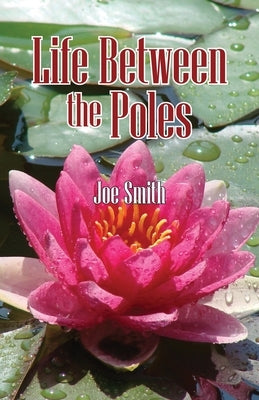 Life Between the Poles by Smith, Joseph Connolly