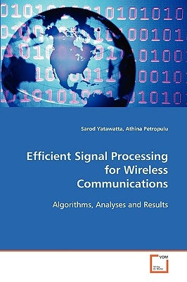Efficient Signal Processing for Wireless Communications by Yatawatta, Sarod