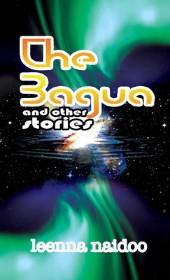 The Bagua and Other Stories by Naidoo, Leenna