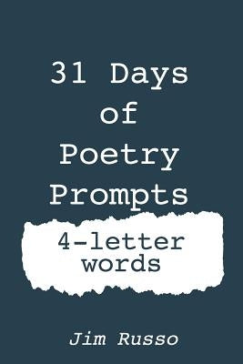 31 Days of Poetry Prompts: 4-Letter Words by Russo, Jim