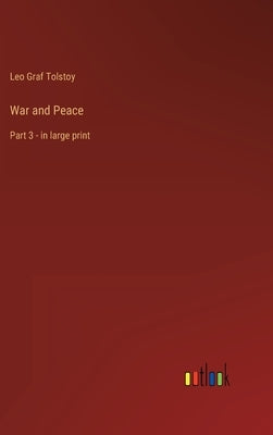 War and Peace: Part 3 - in large print by Tolstoy, Leo Graf