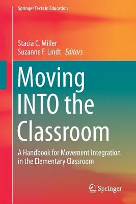 Moving Into the Classroom: A Handbook for Movement Integration in the Elementary Classroom by Miller, Stacia C.