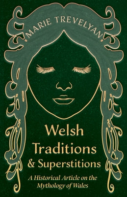 Welsh Traditions and Superstitions - A Historical Article on the Mythology of Wales by Trevelyan, Marie