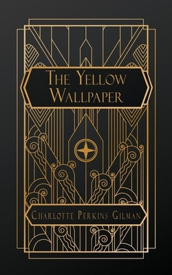 The Yellow Wallpaper by Perkins Gilman, Charlotte