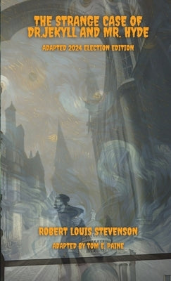 The Strange Case of Dr.Jekyll and Mr. Hyde: Adapted 2024 Election Edition by Stevenson, Robert Louis