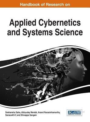 Handbook of Research on Applied Cybernetics and Systems Science by Saha, Snehanshu