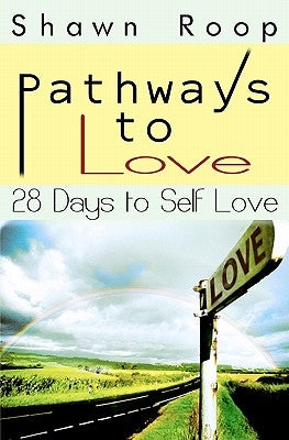 Pathways to Love: 28 Days to Self Love by Roop, Shawn