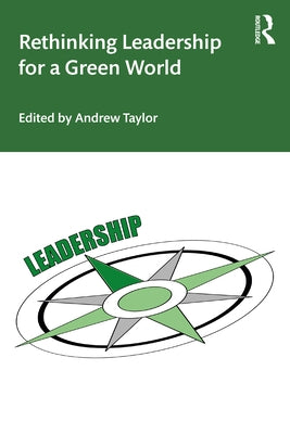 Rethinking Leadership for a Green World by Taylor, Andrew