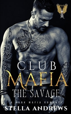 Club Mafia - The Savage: A Dark Mafia Romance by Andrews, Stella