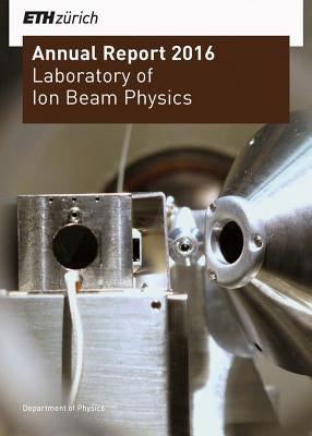 Laboratory of Ion Beam Physics: Annual Report 2016 by Librum Publishers &. Editors