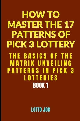 The Basics of the Matrix: Unveiling Patterns in Pick 3 Lotteries by Job, Lotto