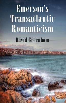 Emerson's Transatlantic Romanticism by Greenham, D.