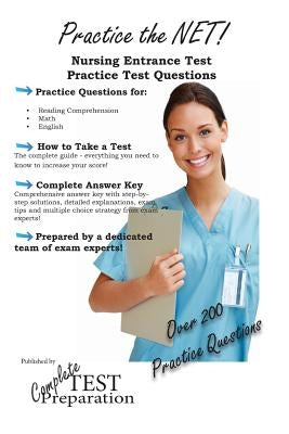 Practice the NET - Nursing Entrance Test Practice Test Questions by Complete Test Preparation Team