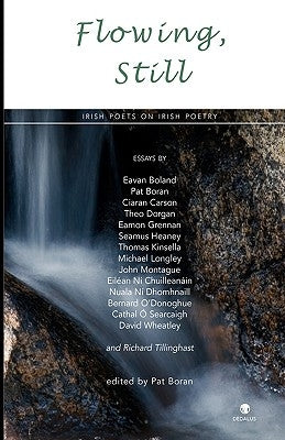 Flowing, Still: Irish Poets on Irish Poetry by Boran, Pat