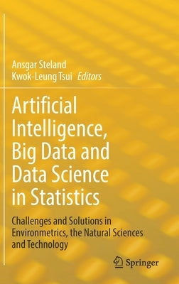 Artificial Intelligence, Big Data and Data Science in Statistics: Challenges and Solutions in Environmetrics, the Natural Sciences and Technology by Steland, Ansgar