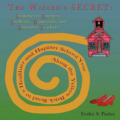 The Wizard's Secret: Along the Yellow Brick Road to a Healthier and Happier School Year by Parker, Evalee