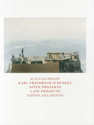 Karl Friedrich Schinkel: Spate Projeckte/Late Projects by Philipp, Klaus Jan