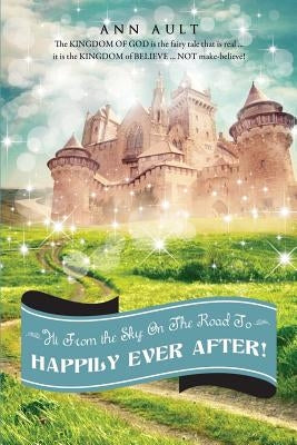 Hi from the Sky: On the Road to Happily Ever After! by Ault, Ann