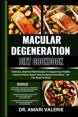 Macular Degeneration Diet Cookbook: Delicious, Nutrient-Rich Recipes To Support Eye Health, Improve Vision, Boost Immune System And More - All You Nee by Valerie, Amari