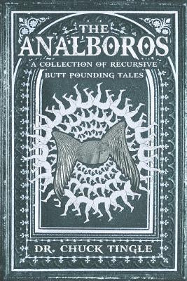 The Analboros: A Collection Of Recursive Butt Pounding Tales by Tingle, Chuck