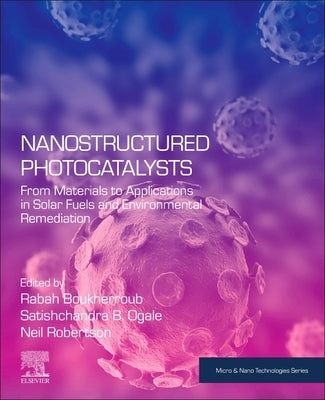 Nanostructured Photocatalysts: From Materials to Applications in Solar Fuels and Environmental Remediation by Boukherroub, Rabah