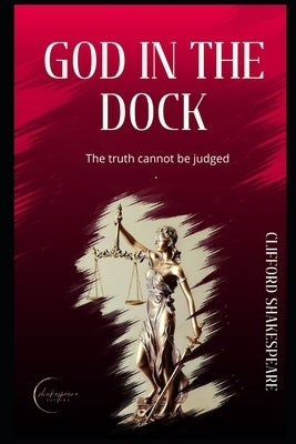 God in the dock: A book for anyone who feels wronged by life by Shakespeare, Clifford