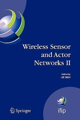 Wireless Sensor and Actor Networks II: Proceedings of the 2008 Ifip Conference on Wireless Sensor and Actor Networks (Wsan 08), Ottawa, Ontario, Canad by Miri, Ali