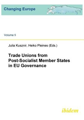 Trade Unions from Post-Socialist Member States in EU Governance. by Kusznir, Julia