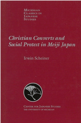 Christian Converts and Social Protests in Meiji Japan by Scheiner, Irwin