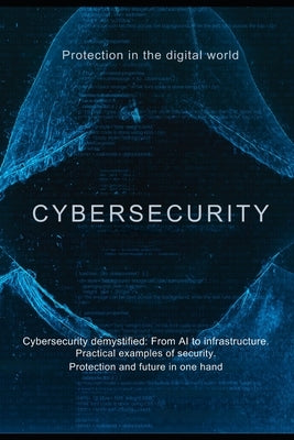 Cybersecurity: Protection in the digital world: Cybersecurity demystified: From AI to infrastructure. by Martin, Rolf