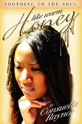 Like Warm Honey: Soothing To The Soul by Raynor, Consuella Nicole