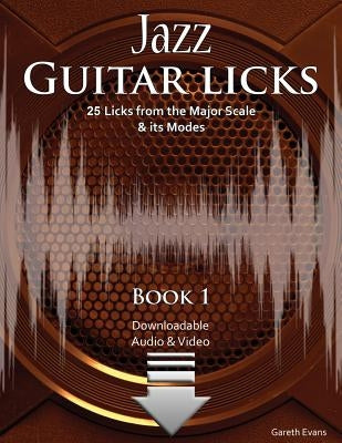 Jazz Guitar Licks: 25 Licks from the Major Scale & its Modes with Audio & Video by Evans, Gareth