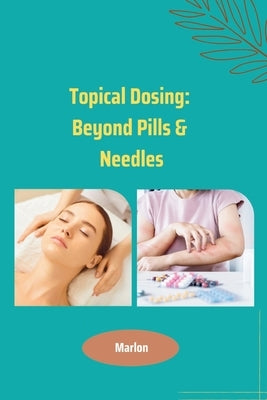 Topical Dosing: Beyond Pills & Needles by Marlon