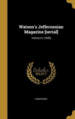 Watson's Jeffersonian Magazine [serial]; Volume 3,1 (1909) by Anonymous