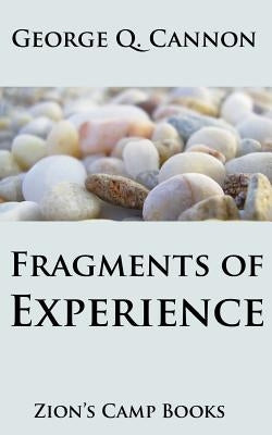 Fragments of Experience: Faith-Promoting Series, Book 6 by Cannon, George Q.