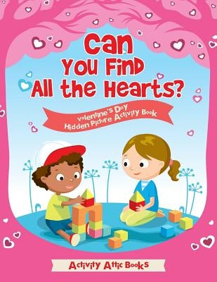 Can You Find All the Hearts? Valentine's Day Hidden Picture Activity Book by Activity Attic Books