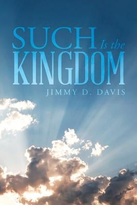 Such Is the Kingdom by Davis, Jimmy D.
