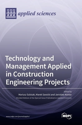 Technology and Management Applied in Construction Engineering Projects by Szostak, Mariusz
