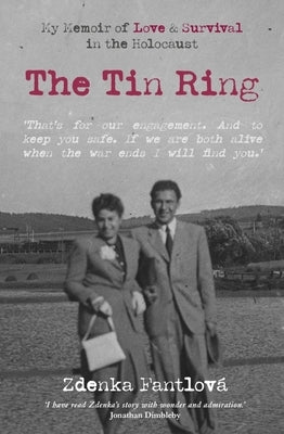 The Tin Ring: My Memoir of Love and Survival in the Holocaust by Fantlova, Zdenka