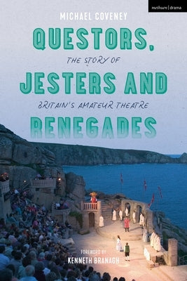 Questors, Jesters and Renegades: The Story of Britain's Amateur Theatre by Coveney, Michael
