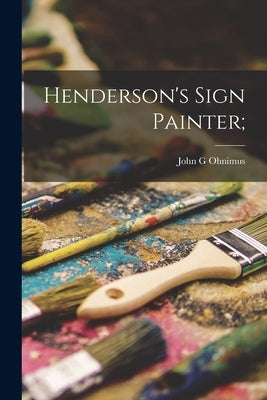 Henderson's Sign Painter; by Ohnimus, John G.