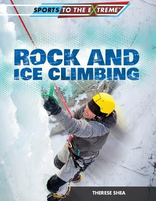 Rock and Ice Climbing by Shea, Therese M.