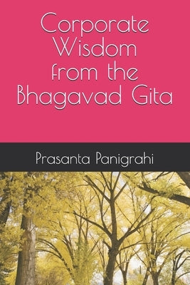 Corporate Wisdom from the Bhagavad Gita by Panigrahi, Prasanta Kumar