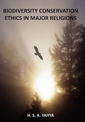 Biodiversity Conservation Ethics in Major Religions by H. S. a. Yahya