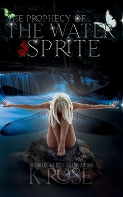 The Prophecy of the Water Sprite by Rose, K.